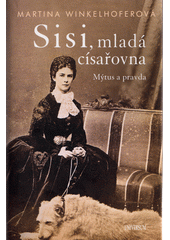 kniha Sisi, mladá císařovna Mýtus a pravda, Universum 2021