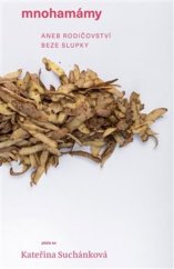 kniha Mnohamámy aneb rodičovství beze slupky, Suchánková Kateřina 2023