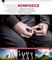 kniha Kompozice v digitální fotografii  pohledem dvaceti pěti českých fotografů, Zoner Press 2017