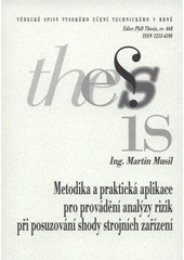 kniha Metodika a praktická aplikace pro provádění analýzy rizik při posuzování shody strojních zařízení = Methodology and practical application for implementation of hazard analysis of coformity assessment of machinery : zkrácená verze Ph.D. Thesis, Vysoké učení technické v Brně 2008