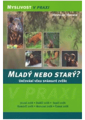 kniha Mladý nebo starý? určování věku spárkaté zvěře, Grada 2007