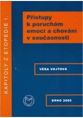 kniha Kapitoly z etopedie I. Přístupy k poruchám emocí a chování v současnosti - Přístupy k poruchám emocí a chování v současnosti, Masarykova univerzita 2004