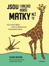 kniha Jsou i daleko horší matky než ty Nezvratný důkaz, že jsi ve skutečnosti fantastická máma, Vyšehrad 2026