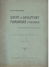 kniha Sochy a skulptury Mariánské v Čechách od dob nejstarších až do století XVI., Cyrilo-Methodějská knihtiskárna a nakladatelství V. Kotrba 1904