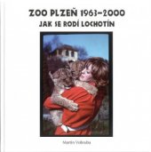 kniha ZOO Plzeň 1963-2000 Jak se rodí Lochotín, Městské knihy 2014