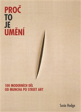 kniha Proč to je umění 100 moderních děl od Muncha po street art, Slovart 2014
