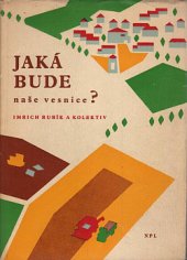 kniha Jaká bude naše vesnice? K překonávání rozdílů mezi průmyslem a zemědělstvím, Nakladatelství politické literatury 1962