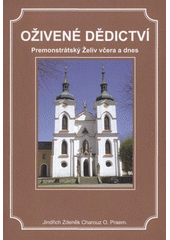 kniha Oživené dědictví premonstrátský Želiv včera a dnes, Opatství Želiv 2008