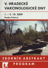 kniha V. Hradecké vakcinologické dny sborník abstrakt : 1.10.-3.10.2009 Hradec Králové : [program], Fakulta vojenského zdravotnictví Univerzity obrany 2009