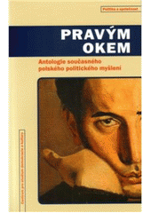 kniha Pravým okem antologie současného polského politického myšlení, Centrum pro studium demokracie a kultury 2010