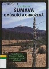 kniha Šumava umírající a ohrožená co je ohroženo? fragmenty divočiny - nebo lesy celé Šumavy a Předhůří?, Komunita pro duchovní rozvoj 2008