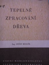 kniha Tepelné zpracování dřeva Určeno pro technology, energetiky a výzkumníky v dřevoprůmyslu ... i pro technické kádry v dýhárnách a překližkárnách, SNTL 1953