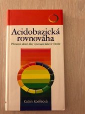 kniha Acidobazická rovnováha přirozené zdraví díky vyrovnané látkové výměně, NOXI 2007