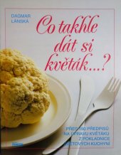 kniha Co takhle dát si květák ...? Přes 190 předpisů na úpravu květáku z pokladnice světových kuchyní, Praktik 1993