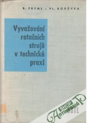 kniha Vyvažování rotačních strojů v technické praxi určeno dělníkům a technikům ve strojírnách, stud. prům. a vys. škol, SNTL 1962