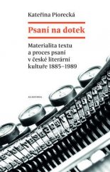 kniha Psaní na dotek. Materialita textu a proces vzniku autografu v české literatuře 1885-1989, Academia 2016