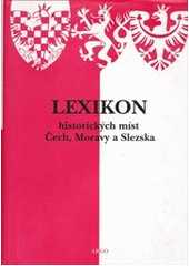 kniha Lexikon historických míst Čech, Moravy a Slezska, Argo 2001