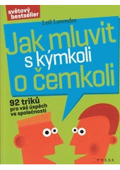 kniha Jak mluvit s kýmkoli o čemkoli 92 triků pro úspěch ve společnosti, CPress 2012