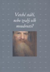 kniha Vetché stáří, nebo zralý věk moudrosti? sborník příspěvků z 28. ročníku sympozia k problematice 19. století : Plzeň, 28. února - 1. března 2008, Academia 2009