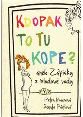 kniha Kdopak to tu kope, aneb, Zápisky z plodové vody, XYZ 2011