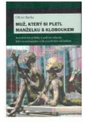 kniha Muž, který si pletl manželku s kloboukem a jiné klinické povídky neuvěřitelné příběhy a podivné případy lidí s neurologickou nebo psychickou odchylkou, Dybbuk 2008