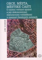 kniha Obce, města, městské části o místní veřejné správě a její dekoncentraci statutárními vyhláškami v územně členěných městech, Libri 2004