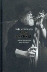 kniha Kněz a psychiatr Max Kašparů Nebudu hrát divadlo před Boží tváří, Bene 2018