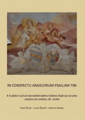 kniha In conspectu angelorum psallam tibi K hudební kultuře benediktinského kláštera Rajhrad od jeho založení do začátku 18. století, Moravská zemská knihovna v Brně 2014