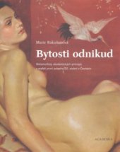 kniha Bytosti odnikud metamorfózy akademických principů v malbě první poloviny 20. století v Čechách, Academia 2008