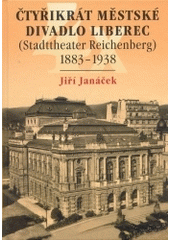 kniha Čtyřikrát Městské divadlo Liberec (Stadttheater Reichenberg) 1883-1938, Bor 2004