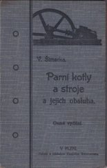 kniha Parní kotly a stroje a jejich obsluha Pro obsluhovatele a majitele parních strojů, a pro dílovedoucí i dělníky v závodech síly parní užívajících, Vendelín Steinhauser 1905