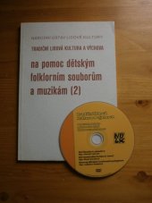 kniha Tradiční lidová kultura a výchova Na pomoc dětským folklorním souborům a muzikám (2), Národní ústav lidové kultury 2007