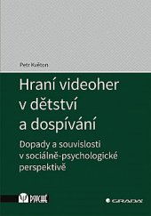 kniha Hraní videoher v dětství a dospívání Dopady a souvislosti v sociálně-psychologické perspektivě, Grada 2020