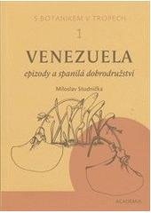 kniha S botanikem v tropech. 1, - Venezuela : epizody a spanilá dobrodružství, Academia 2011