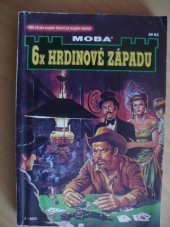 kniha 6x hrdinové západu WESTERN, Jdou po mně, Krvavá noc,  Kdo dřív tasí, Tygr, Nulová šance, Pro ženskou do pekla, MOBA 2004