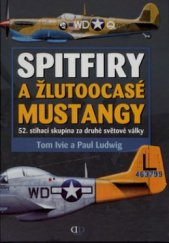 kniha Spitfiry a žlutoocasé Mustangy 52. stíhací skupina za druhé světové války, Deus 2008