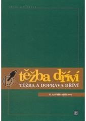 kniha Těžba a doprava dříví, Matice lesnická 2004