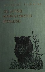 kniha Ze stínů karpatských pralesů. [Díl I], Čs. myslivecká jednota 1926