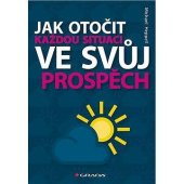 kniha Jak otočit každou situaci ve svůj prospěch, Grada 2013