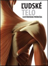 kniha Ľudské telo Ilustrovaná príručka, Svojtka 2016