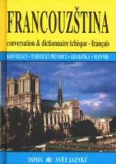kniha Francouzština conversation & dictionnaire tchèque-français : konverzace - turistický průvodce - gramatika - slovník, INFOA 2000
