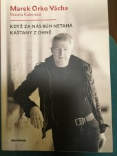 kniha Marek Orko Vácha Když za nás Bůh netahá kaštany z ohně, Mladá fronta 2024