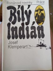kniha Bílý Indián [Kniha o amerických dobrodružstvích A. V. Friče], Práce 1983