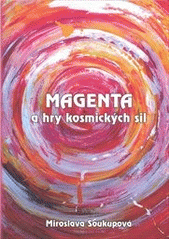 kniha Magenta & hry kosmických sil, Miroslava Soukupová 2010