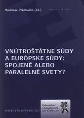 kniha Vnútroštátne súdy a európske súdy: spojené alebo paralelné svety? vnútroštátna aplikácia európskeho práva a úloha európskej judikatúry v nej : zborník z medzinárodnej vedeckej konferencie konanej 7. mája 2010 na Trnavskej univerzite v Trnave, Aleš Čeněk 2010
