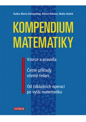 kniha Kompendium matematiky vzorce a pravidla, četné příklady včetně řešení : od základních operací po vyšší matematiku, Knižní klub 2008