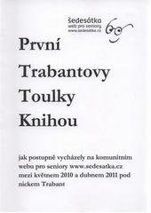 kniha První Trabantovy toulky knihou Část I., - První kniha Mojžíšova (Genesis) 1-50 ; Evangelium podle Matouše (1-14,21) - jak postupně vycházely na komunitním webu pro seniory www.sedesatka.cz mezi květnem 2010 a dubnem 2011 pod nickem Trabant., Nová Forma 2011