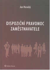 kniha Dispoziční pravomoc zaměstnavatele, Wolters Kluwer 2018