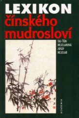 kniha Lexikon čínského mudrosloví výbor z čínských přísloví a rčení, výroků, sentencí a slavných veršů, jež kolují v ústních i písemných projevech, Academia 1999