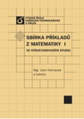 kniha Sbírka příkladů z matematiky I ve strukturovaném studiu, Vysoká škola chemicko-technologická 2005